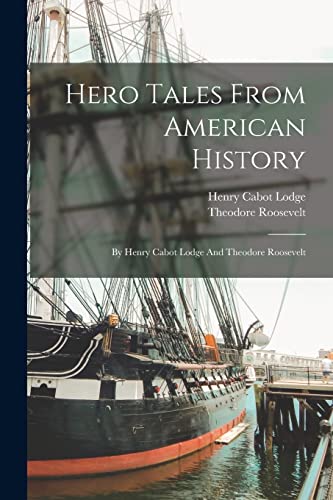 Stock image for Hero Tales From American History: By Henry Cabot Lodge And Theodore Roosevelt for sale by GreatBookPrices