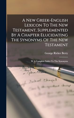Stock image for A New Greek-english Lexicon To The New Testament, Supplemented By A Chapter Elucidating The Synonyms Of The New Testament: W A Complete Index To The S for sale by GreatBookPrices