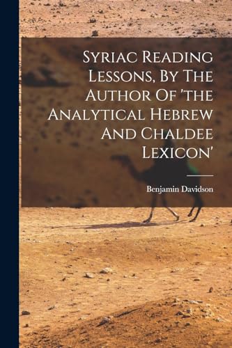 Stock image for Syriac Reading Lessons, By The Author Of 'the Analytical Hebrew And Chaldee Lexicon' for sale by PBShop.store US