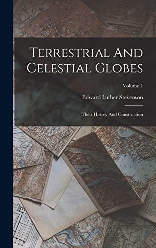 Stock image for Terrestrial And Celestial Globes: Their History And Construction; Volume 1 for sale by THE SAINT BOOKSTORE