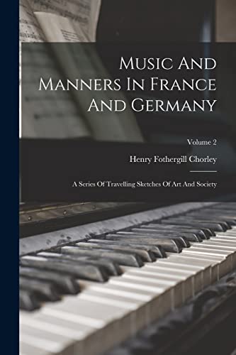 Stock image for Music And Manners In France And Germany: A Series Of Travelling Sketches Of Art And Society; Volume 2 for sale by PBShop.store US