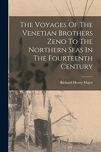 Stock image for The Voyages Of The Venetian Brothers Zeno To The Northern Seas In The Fourteenth Century for sale by GreatBookPrices