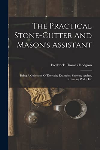 Stock image for The Practical Stone-cutter And Mason's Assistant for sale by PBShop.store US