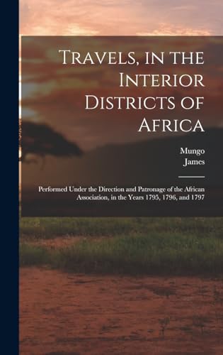 Stock image for Travels, in the Interior Districts of Africa: Performed Under the Direction and Patronage of the African Association, in the Years 1795, 1796, and 1797 for sale by ALLBOOKS1