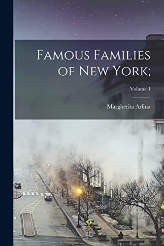 Beispielbild fr Famous Families of New York;; Volume 1 zum Verkauf von GreatBookPrices