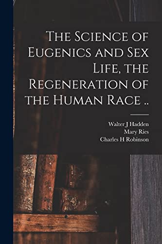 Stock image for The Science of Eugenics and Sex Life, the Regeneration of the Human Race . for sale by PBShop.store US