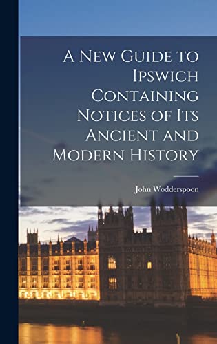 9781016648646: A New Guide to Ipswich Containing Notices of Its Ancient and Modern History