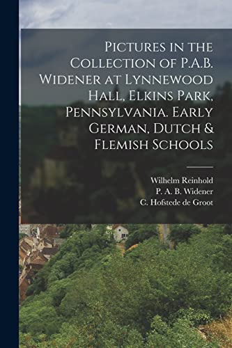 Stock image for Pictures in the Collection of P.A.B. Widener at Lynnewood Hall, Elkins Park, Pennsylvania. Early German, Dutch and Flemish Schools for sale by PBShop.store US