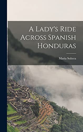 Stock image for A Lady's Ride Across Spanish Honduras for sale by THE SAINT BOOKSTORE