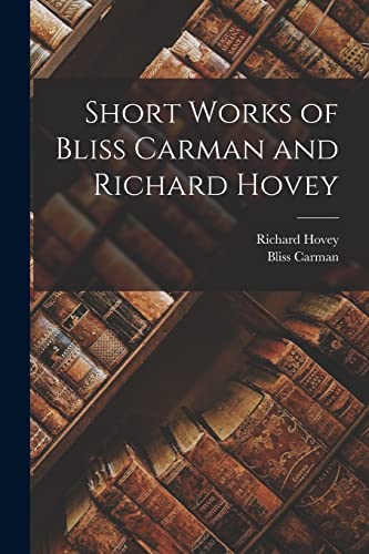 Beispielbild fr Short Works of Bliss Carman and Richard Hovey zum Verkauf von PBShop.store US