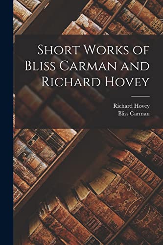 Imagen de archivo de Short Works of Bliss Carman and Richard Hovey a la venta por PBShop.store US