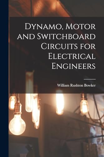 Stock image for Dynamo, Motor and Switchboard Circuits for Electrical Engineers for sale by THE SAINT BOOKSTORE