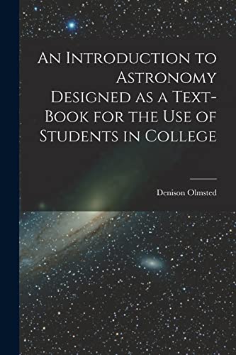 Imagen de archivo de An Introduction to Astronomy Designed as a Text-book for the Use of Students in College a la venta por GreatBookPrices