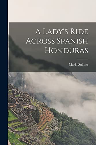 Stock image for A Lady's Ride Across Spanish Honduras for sale by GreatBookPrices