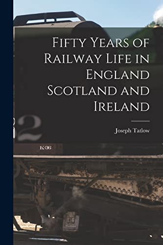 9781016657037: Fifty Years of Railway Life in England Scotland and Ireland