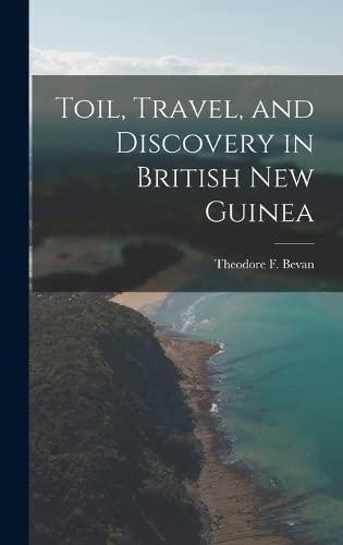 Imagen de archivo de Toil, Travel, and Discovery in British New Guinea a la venta por THE SAINT BOOKSTORE