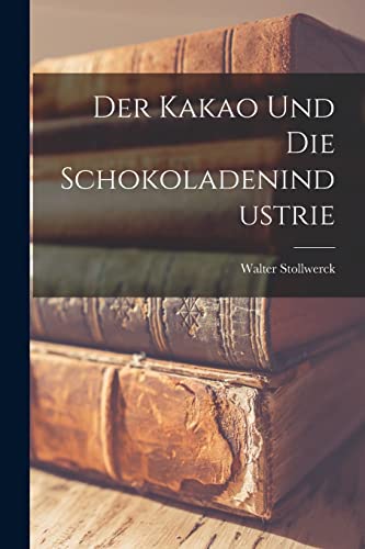 9781016658720: Der Kakao und die Schokoladenindustrie (German Edition)