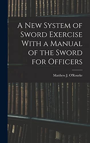 Beispielbild fr A New System of Sword Exercise With a Manual of the Sword for Officers zum Verkauf von THE SAINT BOOKSTORE