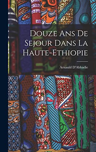 Beispielbild fr Douze ans de Sejour Dans la Haute-Ethiopie zum Verkauf von THE SAINT BOOKSTORE
