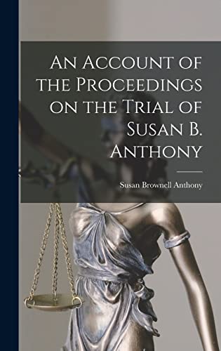 Beispielbild fr An Account of the Proceedings on the Trial of Susan B. Anthony zum Verkauf von PBShop.store US