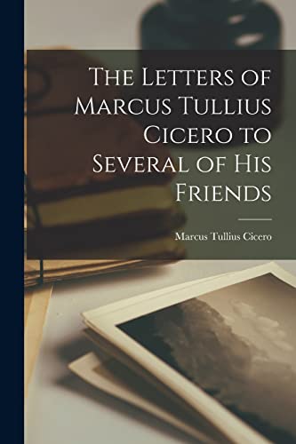 Stock image for The Letters of Marcus Tullius Cicero to Several of His Friends for sale by PBShop.store US