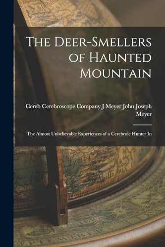 Stock image for The Deer-smellers of Haunted Mountain: The Almost Unbelievable Experiences of a Cerebroic Hunter In for sale by GreatBookPrices