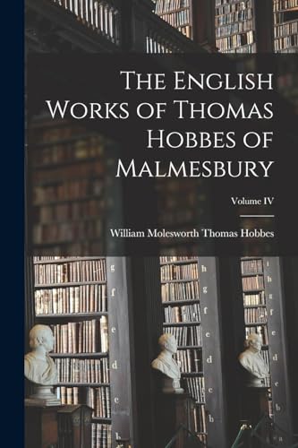 Stock image for The English Works of Thomas Hobbes of Malmesbury; Volume IV for sale by PBShop.store US