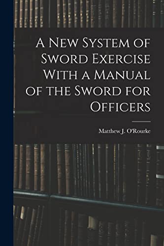 Beispielbild fr A New System of Sword Exercise With a Manual of the Sword for Officers zum Verkauf von THE SAINT BOOKSTORE