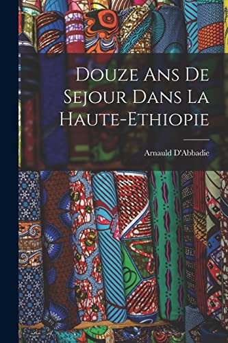 Stock image for Douze ans de Sejour Dans la Haute-Ethiopie for sale by PBShop.store US