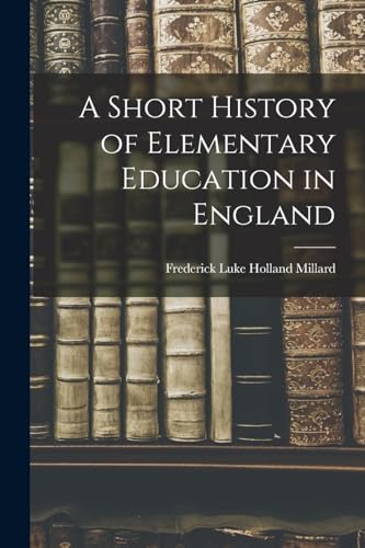 Stock image for A Short History of Elementary Education in England for sale by PBShop.store US