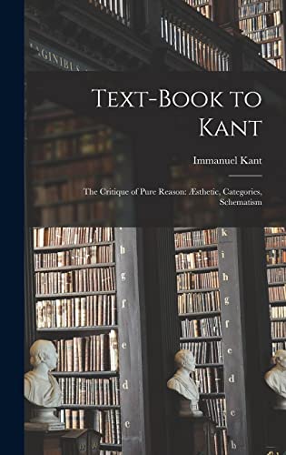 Beispielbild fr Text-book to Kant: The Critique of Pure Reason:  sthetic, Categories, Schematism zum Verkauf von WorldofBooks