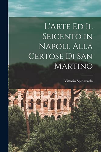 Stock image for L'Arte ed il Seicento in Napoli. Alla Certose di San Martino for sale by PBShop.store US