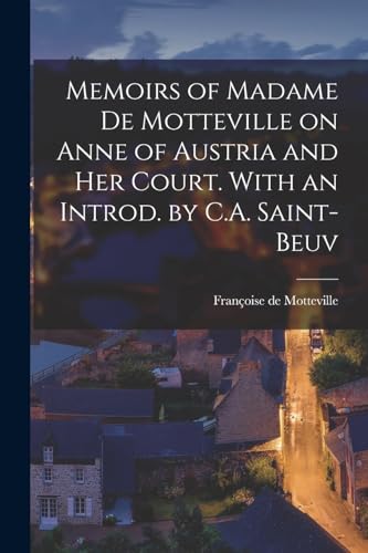 Beispielbild fr Memoirs of Madame de Motteville on Anne of Austria and her Court. With an Introd. by C.A. Saint-Beuv zum Verkauf von GreatBookPrices