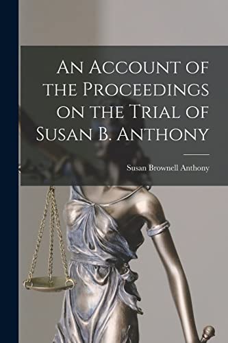 Stock image for An Account of the Proceedings on the Trial of Susan B. Anthony for sale by PBShop.store US