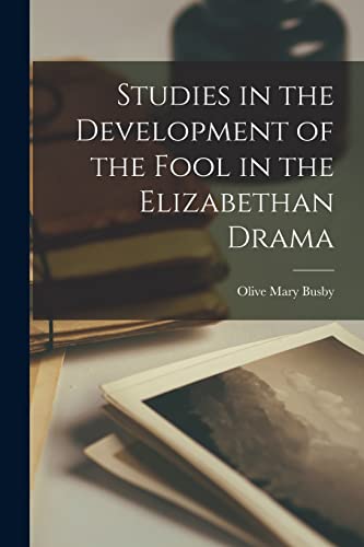 Stock image for Studies in the Development of the Fool in the Elizabethan Drama for sale by GreatBookPrices