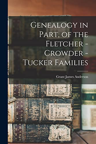 9781016675444: Genealogy in Part, of the Fletcher - Crowder - Tucker Families