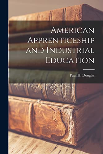 Beispielbild fr American Apprenticeship and Industrial Education zum Verkauf von THE SAINT BOOKSTORE
