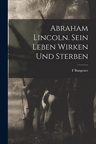 Imagen de archivo de Abraham Lincoln. Sein Leben Wirken und Sterben a la venta por PBShop.store US