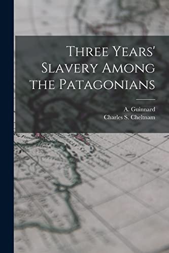 Imagen de archivo de Three Years' Slavery Among the Patagonians a la venta por PBShop.store US