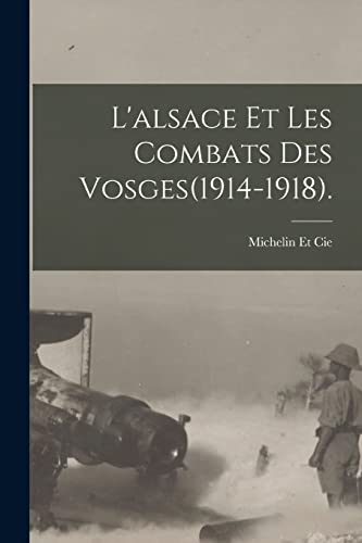 Beispielbild fr L'alsace Et Les Combats Des Vosges(1914-1918). zum Verkauf von PBShop.store US
