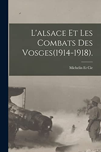 Stock image for L'alsace Et Les Combats Des Vosges(1914-1918). for sale by PBShop.store US