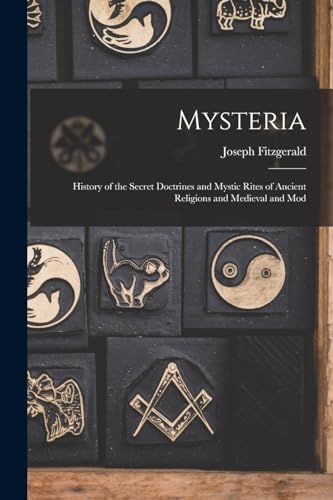 Stock image for Mysteria: History of the Secret Doctrines and Mystic Rites of Ancient Religions and Medieval and Mod for sale by THE SAINT BOOKSTORE