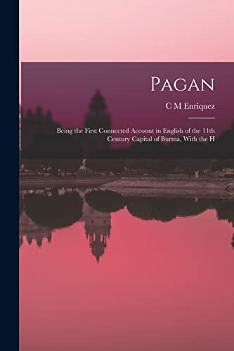 Stock image for Pagan; Being the First Connected Account in English of the 11th Century Capital of Burma, With the H for sale by PBShop.store US