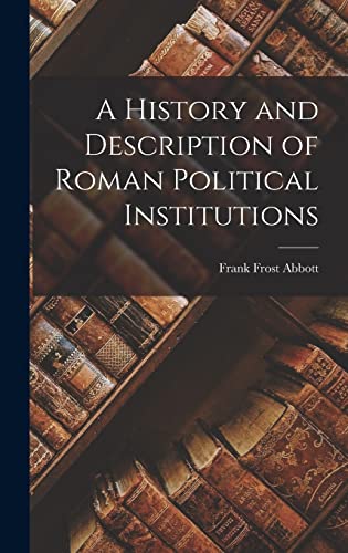 Stock image for A History and Description of Roman Political Institutions for sale by THE SAINT BOOKSTORE