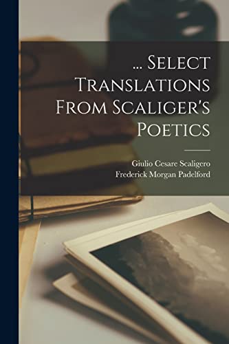 Imagen de archivo de . Select Translations From Scaliger's Poetics a la venta por PBShop.store US