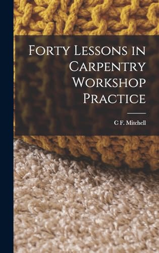 9781016685566: Forty Lessons in Carpentry Workshop Practice