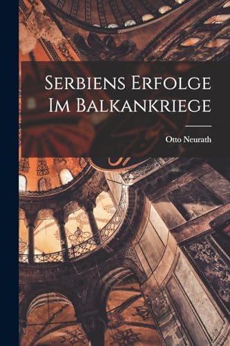 Beispielbild fr Serbiens Erfolge Im Balkankriege zum Verkauf von THE SAINT BOOKSTORE
