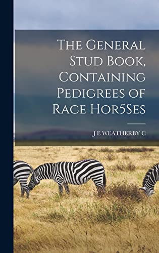 Stock image for The General Stud Book, Containing Pedigrees of Race Hor5Ses for sale by THE SAINT BOOKSTORE