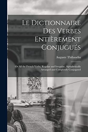 Stock image for Le Dictionnaire Des Verbes Enti?rement Conjugu?s for sale by PBShop.store US