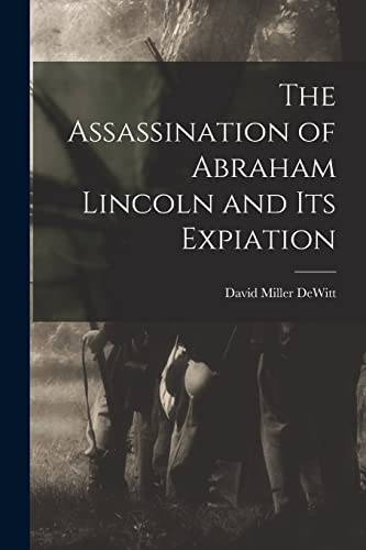 Imagen de archivo de The Assassination of Abraham Lincoln and Its Expiation a la venta por GreatBookPrices